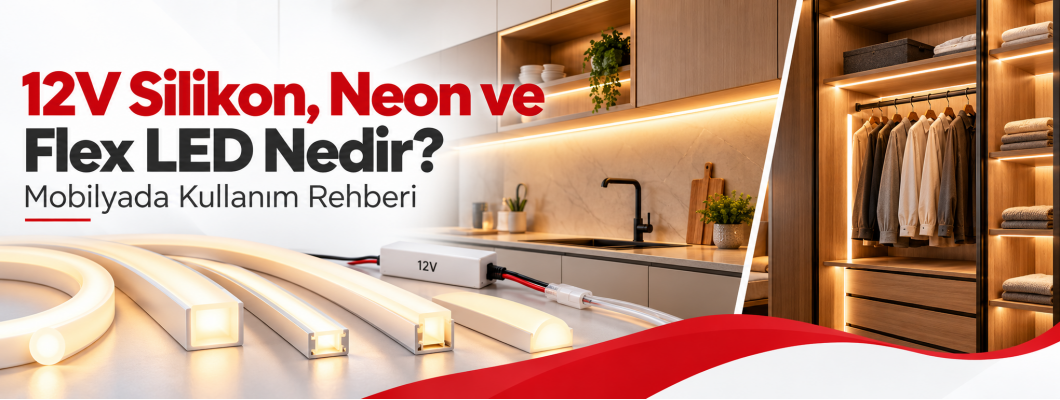 12V Silikon, Neon ve Flex LED Nedir? Mobilyada Kullanım Rehberi